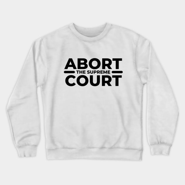 Abort The Supreme Court Crewneck Sweatshirt by TJWDraws